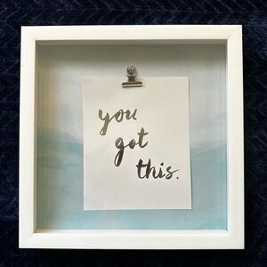 “You got this.” Cute wall decor!